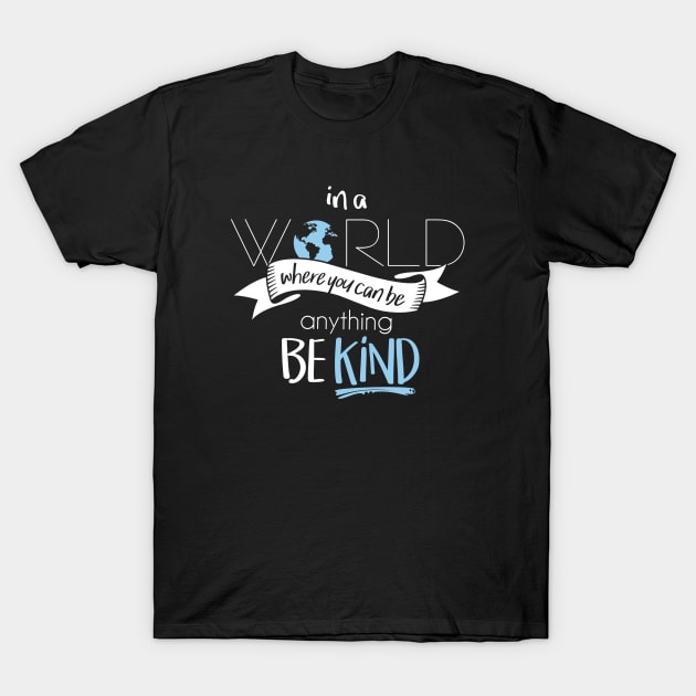 In a world where you can be anything be kind T-Shirt by hoopoe